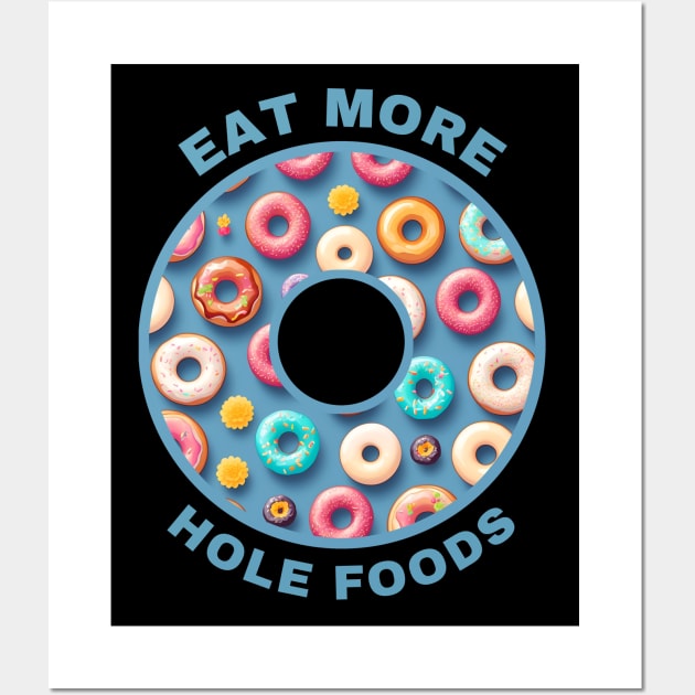 Eat More Hole Foods Wall Art by MtWoodson